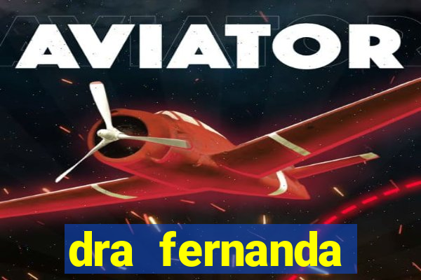 dra fernanda ferreira da silva vila nova